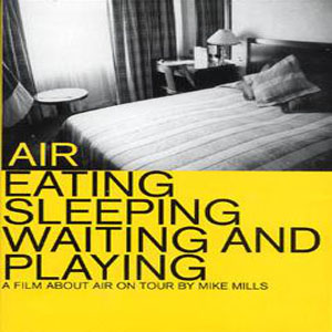 Disco Eating Sleeping Waiting And Playing (A Film About Air On Tour) de Air