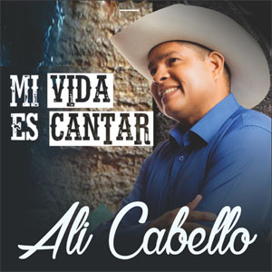 Disco Mi Vida Es Cantar de Alí Cabello
