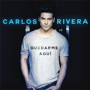 Disco Quedarme Aquí de Carlos Rivera