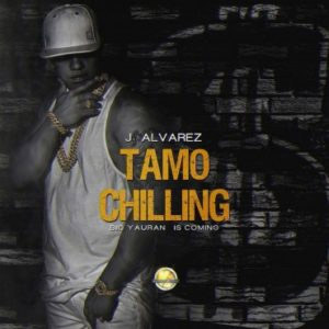 Disco Tamo Chilling de J Álvarez