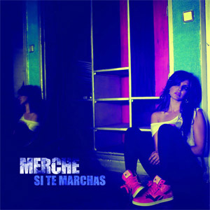 Disco Si Te Marchas de Merche