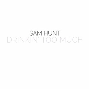 Disco Drinkin' Too Much de Sam Hunt